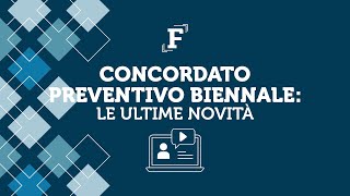 Concordato preventivo biennale le ultime novità [upl. by Wolbrom]