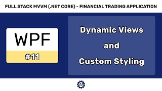 Dynamic Views and Custom Element Styles  FULL STACK WPF NET CORE MVVM 11 [upl. by Lugo]