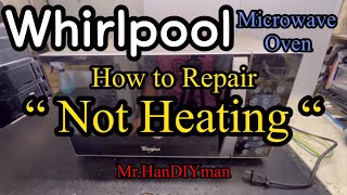 Whirlpool Microwave Oven How to Repair Not Heating [upl. by Mukund265]