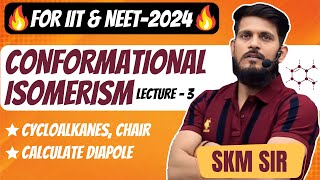 Conformational Isomerism  Lec  03  SKM Sir  Organic Chemistry  JEE Mains amp Advanced [upl. by Anialed]