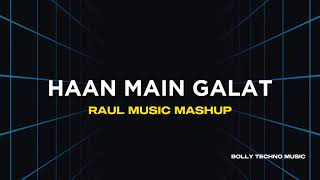 Haan Main Galat  Raul Music Mashup  Bolly Tech  Bolly Tech Music  Tech Music  Bollywood Mashup [upl. by Ailev]