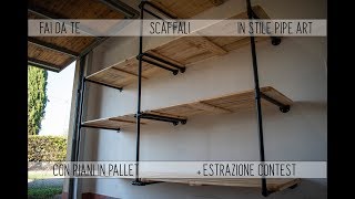 🏚 FAI DA TE 🛠 SCAFFALI IN STILE PIPE ART CON PIANI IN PALLET 💡  Estrazione Contest [upl. by Syah]