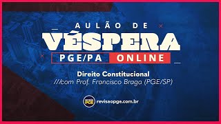 AULÃO DE VÉSPERA PGEPA  Direito Constitucional  Prof Francisco Braga PGESP [upl. by Rani]