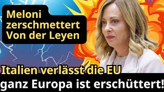 Meloni zerschmettert Von der Leyen Italien verlässt die EU ganz Europa ist erschüttert [upl. by Adriell]