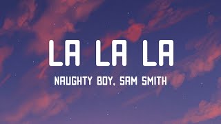 Naughty Boy  La La La Lyrics ft Sam Smith [upl. by Neral]