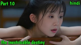 Part 10  the inextricable destiny in Hindi ExPlaination in Hindi dubbed Chinese love story [upl. by Ahsinra527]