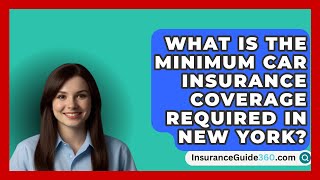 What Is the Minimum Car Insurance Coverage Required in New York  InsuranceGuide360com [upl. by Sillyrama]