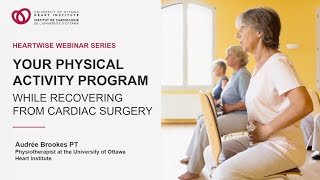 Your Physical Activity Program While Recovering from Cardiac Surgery  Heartwise Webinar Series [upl. by Stanzel]