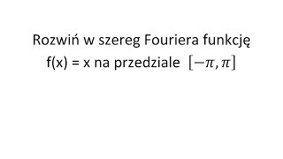 Szereg Fouriera cz1 Rozwiń podaną funkcję w szereg Fouriera na przedziale [upl. by Nalepka763]