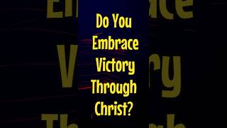 Do You Embrace Victory Through Christ [upl. by Madson]