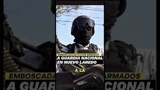 Captan en Vídeo la Emboscada a la Guardia Nacional en Nuevo Laredo🇲🇽shorts mexico [upl. by Auqcinahs]