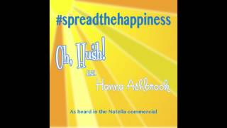 Oh Hush  quotSpread The Happinessquot Feat Hanna Ashbrook [upl. by Koffman724]