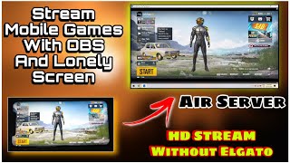 Lonely Screen  How To Stream Mobile Games With PC\OBS Without Elgato  Airserver  APower Mirror [upl. by Eveivaneg]