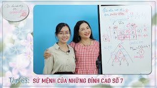 TẬP 65 SỨ MỆNH CỦA NHỮNG ĐỈNH CAO SỐ 7  GÓC NHÌN CUỘC SỐNG QUA NHÂN SỐ HỌC [upl. by Sucram]