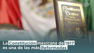 La Constitución mexicana de 1917 es una de las más Reformadas [upl. by Elburt]