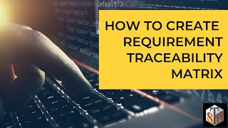 How to Create Requirement Traceability Matrix  A step by step process [upl. by Sedinoel477]