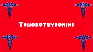 Pronounce Medical Words ― Triiodothyronine [upl. by Efar]