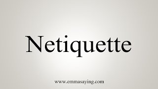 How To Say Netiquette [upl. by Saisoj]