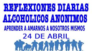 reflexiones diarias de alcoholicos anonimos  24 de abril  APRENDER A AMARNOS A NOSOTROS MISMOS [upl. by Onitsuj394]