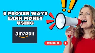 5 Proven Ways to Earn Money Using Amazon in 2024 [upl. by Reames623]