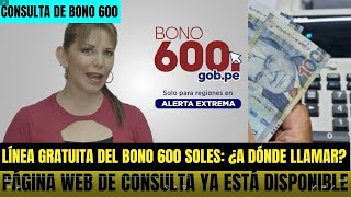 BONO 600 SOLES LÍNEA GRATUITA DEL ¿A DÓNDE LLAMAR PARA SABER SI SOY BENEFICIARIO [upl. by Enriqueta]