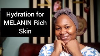 THE BEST HYDRATING PRODUCTS for Melanin  Rich Skin [upl. by Hasheem]