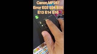 Canon MP287 Error E03 E04 E06 E13 E14 E16 แจ้งเตือนหมึกหมด [upl. by Aruasi976]