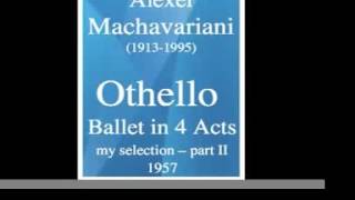 Alexei Machavariani 19131995  quotOthelloquot ballet 1957 22 [upl. by Inafit]