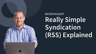 MicroNuggets RSS Really Simple Syndication Explained [upl. by Arrat]