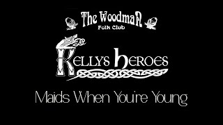 Kellys Heroes  Maids When You’re Young Live At The Woodman Folk Club [upl. by Joly]