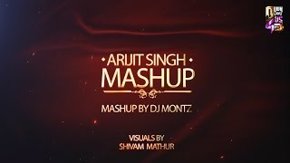 Arijit Singh Mashup  DJ Montz  Shivam Mathur [upl. by Ebeneser296]