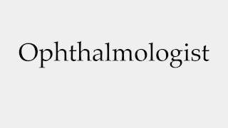 How to Pronounce Ophthalmologist [upl. by Mabelle]