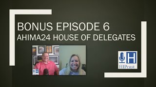 Bonus Episode 6  HIPcast  AHIMA24 House of Delegates [upl. by Kcirddahc]