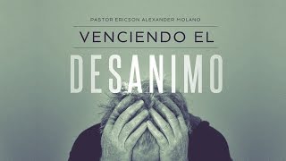 Mensaje VENCIENDO El DESÁNIMO  Ericson Alexander Molano [upl. by Leonhard981]