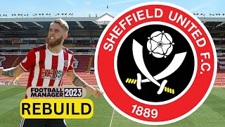 Rebuilding SHEFFIELD UTD  FM23 Rebuild  Football Manager 2023 [upl. by Linskey]