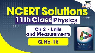 NCERT Solutions Class 11 Physics Chapter 2 Question No 16  Units and Measurements [upl. by Ednil]