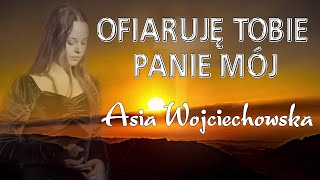 OFIARUJĘ TOBIE PANIE MÓJ  Asia Wojciechowska [upl. by Dempsey823]