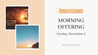 Todays MORNING OFFERING Prayer  Sunday November 3 [upl. by Sherie184]