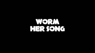 Worm Her Song [upl. by Aserret]