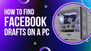 How to Find Facebook Drafts on a PC [upl. by Nadler]