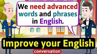 Improve English Speaking Skills Advanced English words and phrases English Conversation Practice [upl. by Sopher]