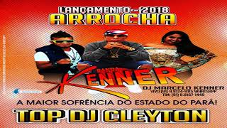 BANDA KENNER  TOP DJ CLEYTON  ARROCHA  2018 [upl. by Senior]