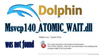 Dolphin Emulator Msvcp140 ATOMIC WAITdll was not found Fix [upl. by Kjersti]