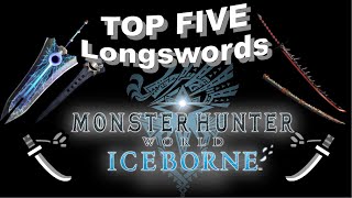 The Top 5 Best Longswords in Monster Hunter World Iceborne [upl. by Tessil]