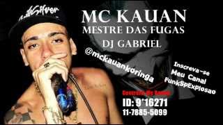 MC KAUAN  MESTRE DAS FUGAS ♫ DJGABRIEL COM LETRA [upl. by Iridissa]