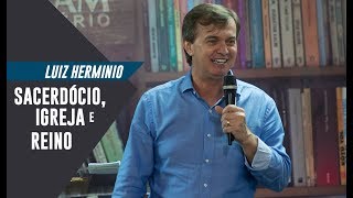 Luiz Hermínio  Sacerdócio Igreja e Reino [upl. by Eiramait]