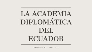 La Academia Diplomática del Ecuador [upl. by Larrisa]