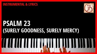 PSALM 23 SURELY GOODNESS SURELY MERCY  Instrumental amp Lyric Video [upl. by Nibbs]