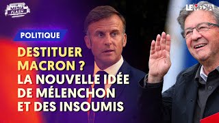 DESTITUER MACRON  LA NOUVELLE IDÉE DE MÉLENCHON ET DES INSOUMIS [upl. by Leese]