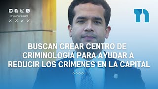 Buscan crear centro de criminología para ayudar a reducir los crímenes en la capital [upl. by Aivatnuahs]